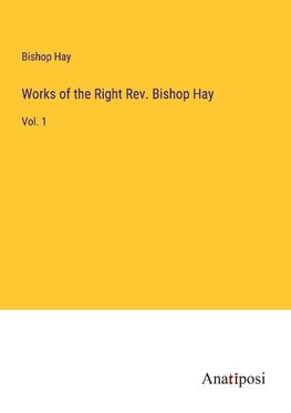 Works of the Right Rev. Bishop Hay