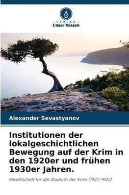 Institutionen der lokalgeschichtlichen Bewegung auf der Krim in den 1920er und frühen 1930er Jahren.