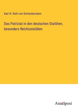 Das Patriziat in den deutschen Sta¿dten, besonders Reichssta¿dten