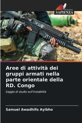 Aree di attività dei gruppi armati nella parte orientale della RD. Congo