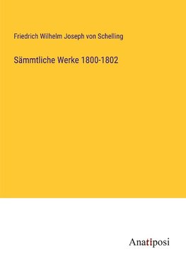 Sämmtliche Werke 1800-1802