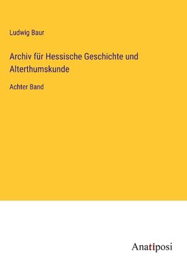 Archiv für Hessische Geschichte und Alterthumskunde