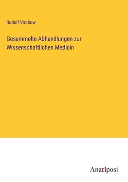 Gesammelte Abhandlungen zur Wissenschaftlichen Medicin