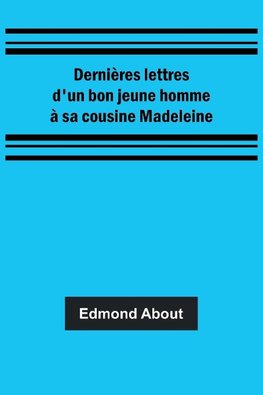 Dernières lettres d'un bon jeune homme à sa cousine Madeleine