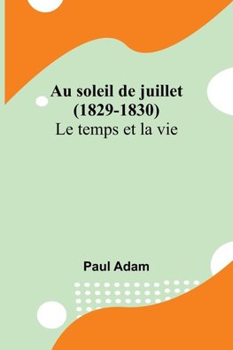 Au soleil de juillet (1829-1830); Le temps et la vie