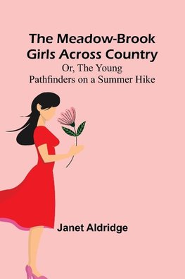 The Meadow-Brook Girls Across Country; Or, The Young Pathfinders on a Summer Hike