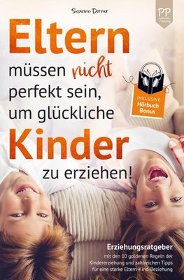 Eltern müssen nicht perfekt sein, um glückliche Kinder zu erziehen!