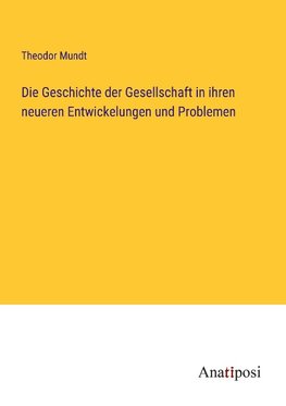 Die Geschichte der Gesellschaft in ihren neueren Entwickelungen und Problemen