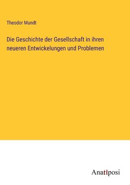 Die Geschichte der Gesellschaft in ihren neueren Entwickelungen und Problemen