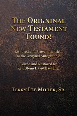 The Original New Testament Found!  Restored and Proven Identical to the Original Autographs!