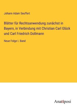 Blätter für Rechtsanwendung zunächst in Bayern, in Verbindung mit Christian Carl Glück und Carl Friedrich Dollmann