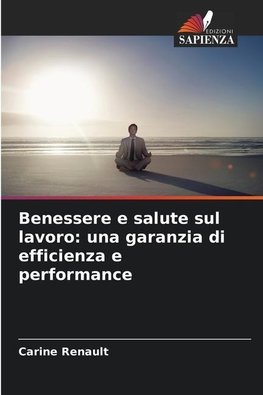 Benessere e salute sul lavoro: una garanzia di efficienza e performance