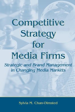 Chan-Olmsted, S: Competitive Strategy for Media Firms