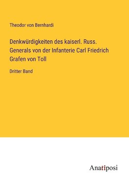 Denkwürdigkeiten des kaiserl. Russ. Generals von der Infanterie Carl Friedrich Grafen von Toll