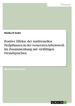 Positive Effekte der traditionellen Heilpflanzen in der vernetzten Arbeitswelt. Im Zusammenhang mit vielfältigen Fremdsprachen