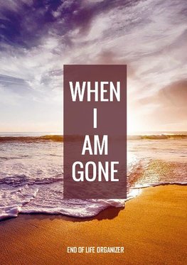 When I Am Gone - End of Life Organizer