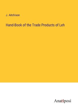 Hand-Book of the Trade Products of Leh