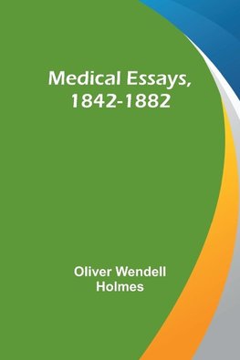 Medical Essays, 1842-1882