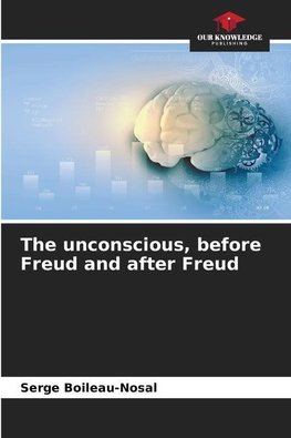 The unconscious, before Freud and after Freud