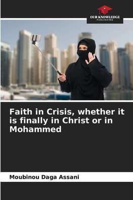 Faith in Crisis, whether it is finally in Christ or in Mohammed