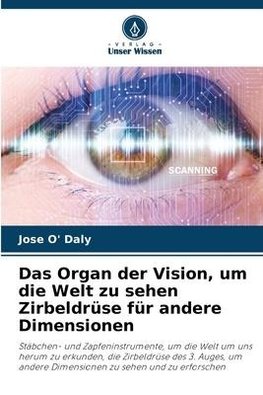 Das Organ der Vision, um die Welt zu sehen Zirbeldrüse für andere Dimensionen