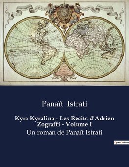 Kyra Kyralina - Les Récits d'Adrien Zograffi - Volume I