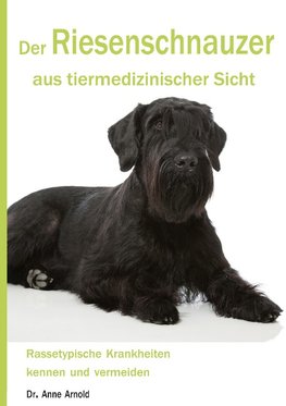 Der Riesenschnauzer aus tiermedizinischer Sicht