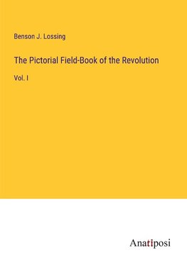 The Pictorial Field-Book of the Revolution