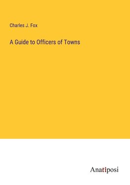 A Guide to Officers of Towns