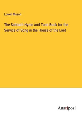 The Sabbath Hymn and Tune Book for the Service of Song in the House of the Lord