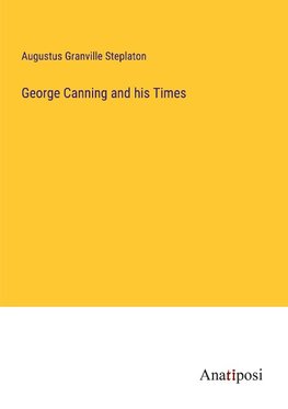 George Canning and his Times