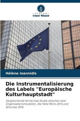 Die Instrumentalisierung des Labels "Europäische Kulturhauptstadt"