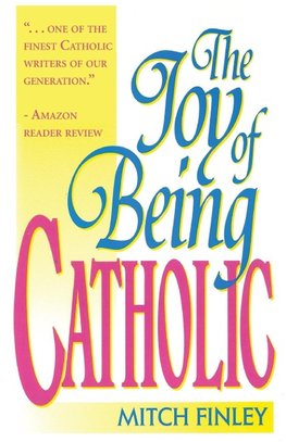 The Joy of Being Catholic