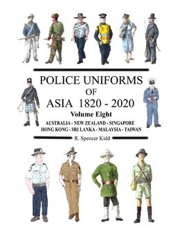 Police Uniforms of Asia 1820 - 2020 Volume Eight