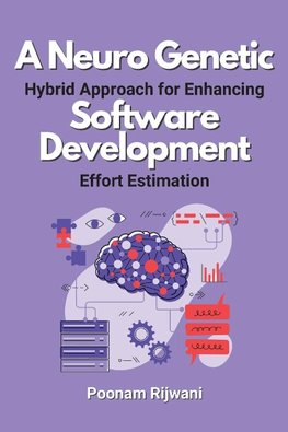 A Neuro Genetic Hybrid Approach for Enhancing Software Development Effort Estimation