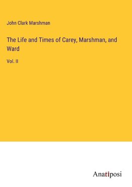 The Life and Times of Carey, Marshman, and Ward