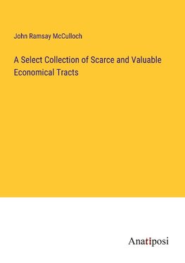 A Select Collection of Scarce and Valuable Economical Tracts