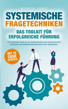 Systemische Fragetechniken ¿ Das Toolkit für erfolgreiche Führung