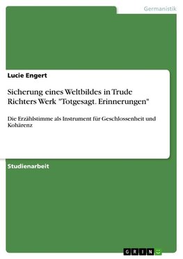 Sicherung eines Weltbildes in Trude Richters Werk "Totgesagt. Erinnerungen"