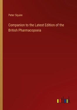 Companion to the Latest Edition of the British Pharmacopoeia