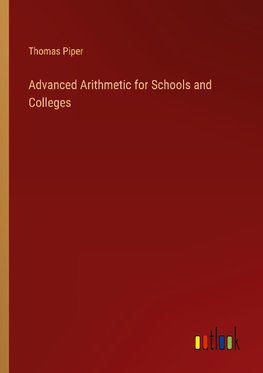 Advanced Arithmetic for Schools and Colleges