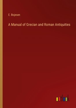 A Manual of Grecian and Roman Antiquities