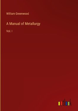 A Manual of Metallurgy