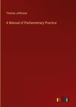 A Manual of Parliamentary Practice