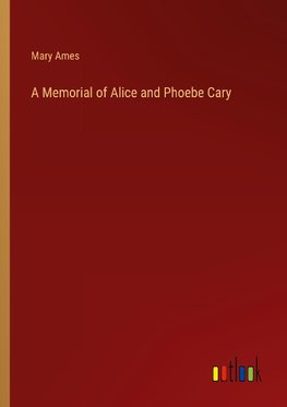 A Memorial of Alice and Phoebe Cary