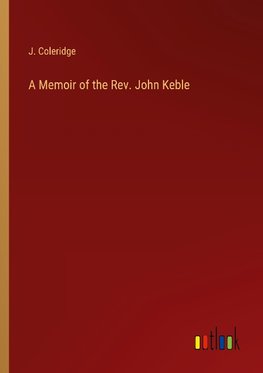 A Memoir of the Rev. John Keble