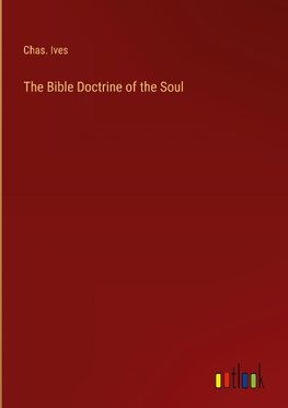 The Bible Doctrine of the Soul