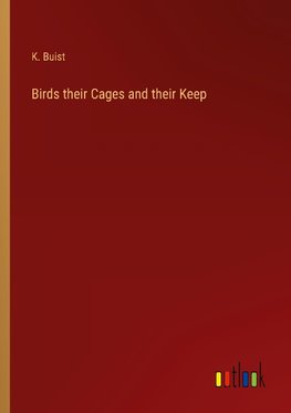 Birds their Cages and their Keep