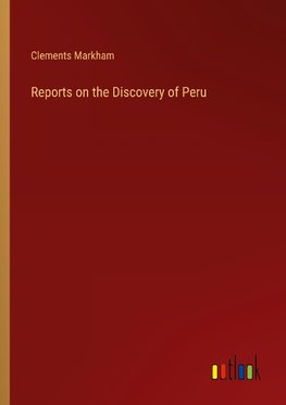 Reports on the Discovery of Peru