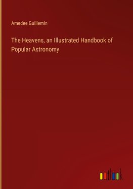 The Heavens, an Illustrated Handbook of Popular Astronomy